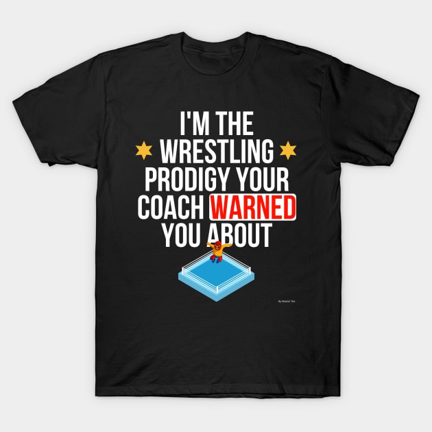 I Am The Wrestling Prodigy Your Coach Warned You About - Wrestling T-Shirt by giftideas